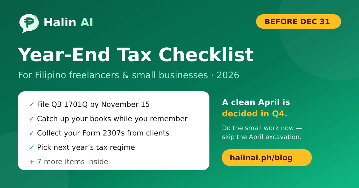Halin AI year-end tax checklist for Filipino freelancers and small businesses — file Q3 1701Q by November 15, catch up your books, collect Form 2307s, pick next year's tax regime